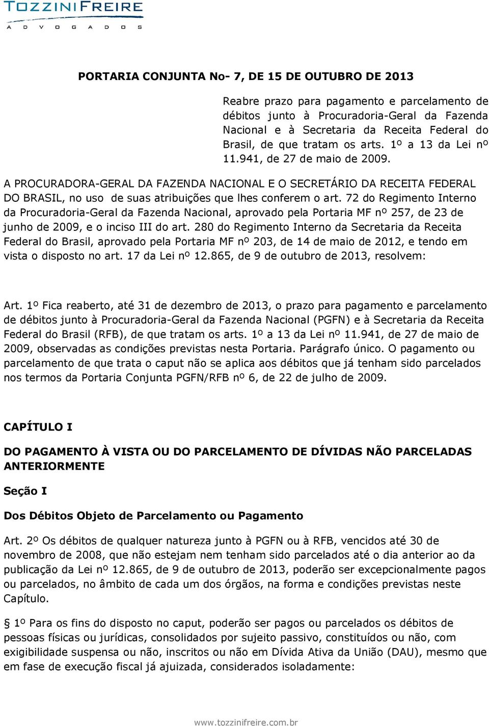 A PROCURADORA-GERAL DA FAZENDA NACIONAL E O SECRETÁRIO DA RECEITA FEDERAL DO BRASIL, no uso de suas atribuições que lhes conferem o art.