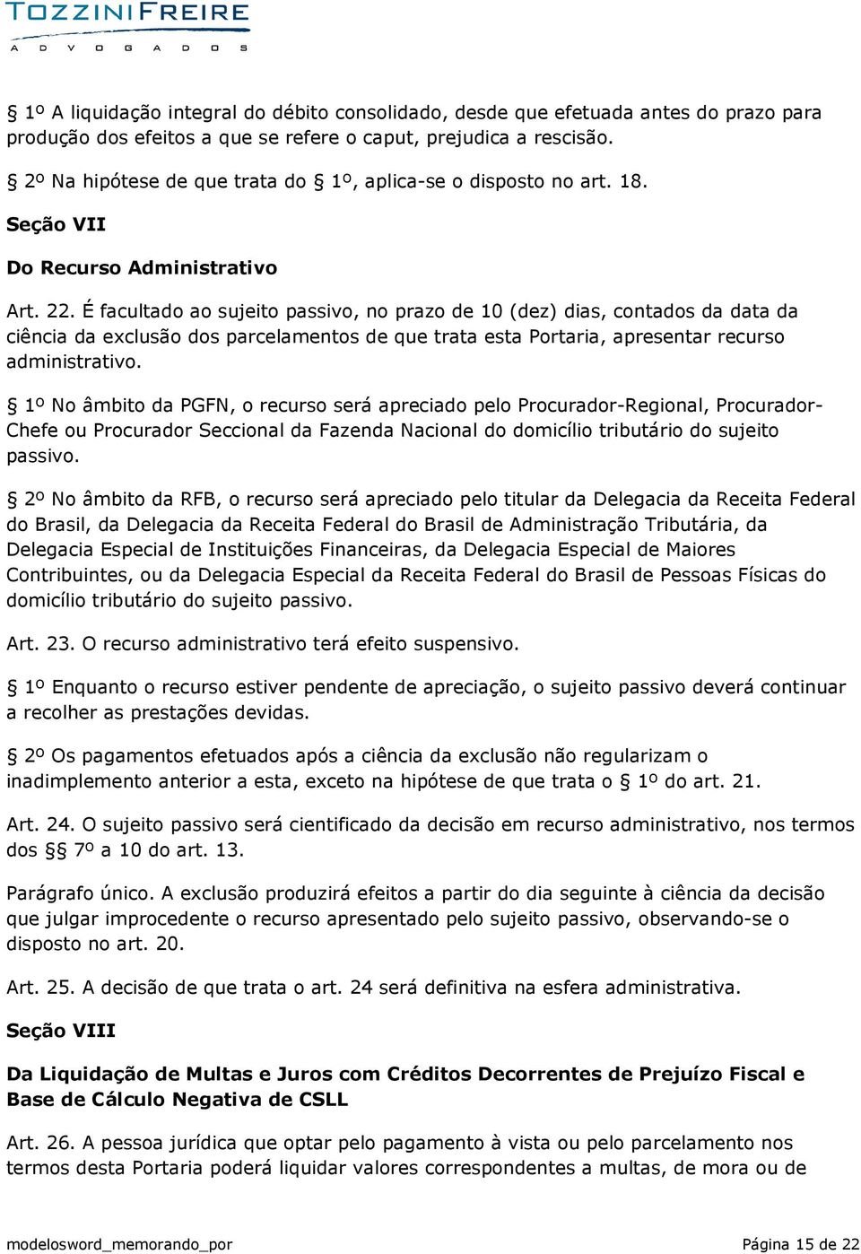 É facultado ao sujeito passivo, no prazo de 10 (dez) dias, contados da data da ciência da exclusão dos parcelamentos de que trata esta Portaria, apresentar recurso administrativo.