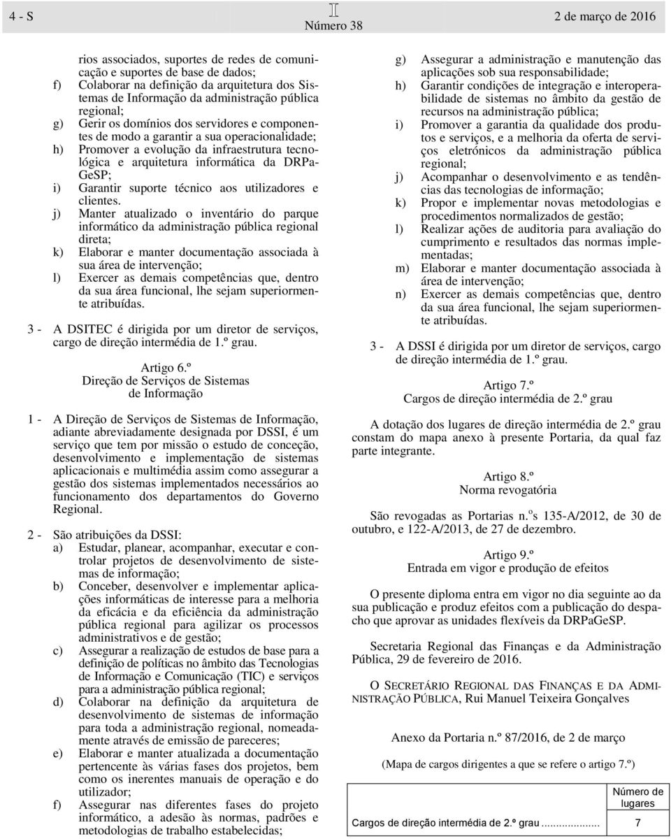 Garantir suporte técnico aos utilizadores e clientes.