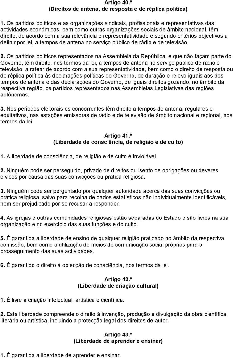 sua relevância e representatividade e segundo critérios objectivos a definir por lei, a tempos de antena no serviço público de rádio e de televisão. 2.