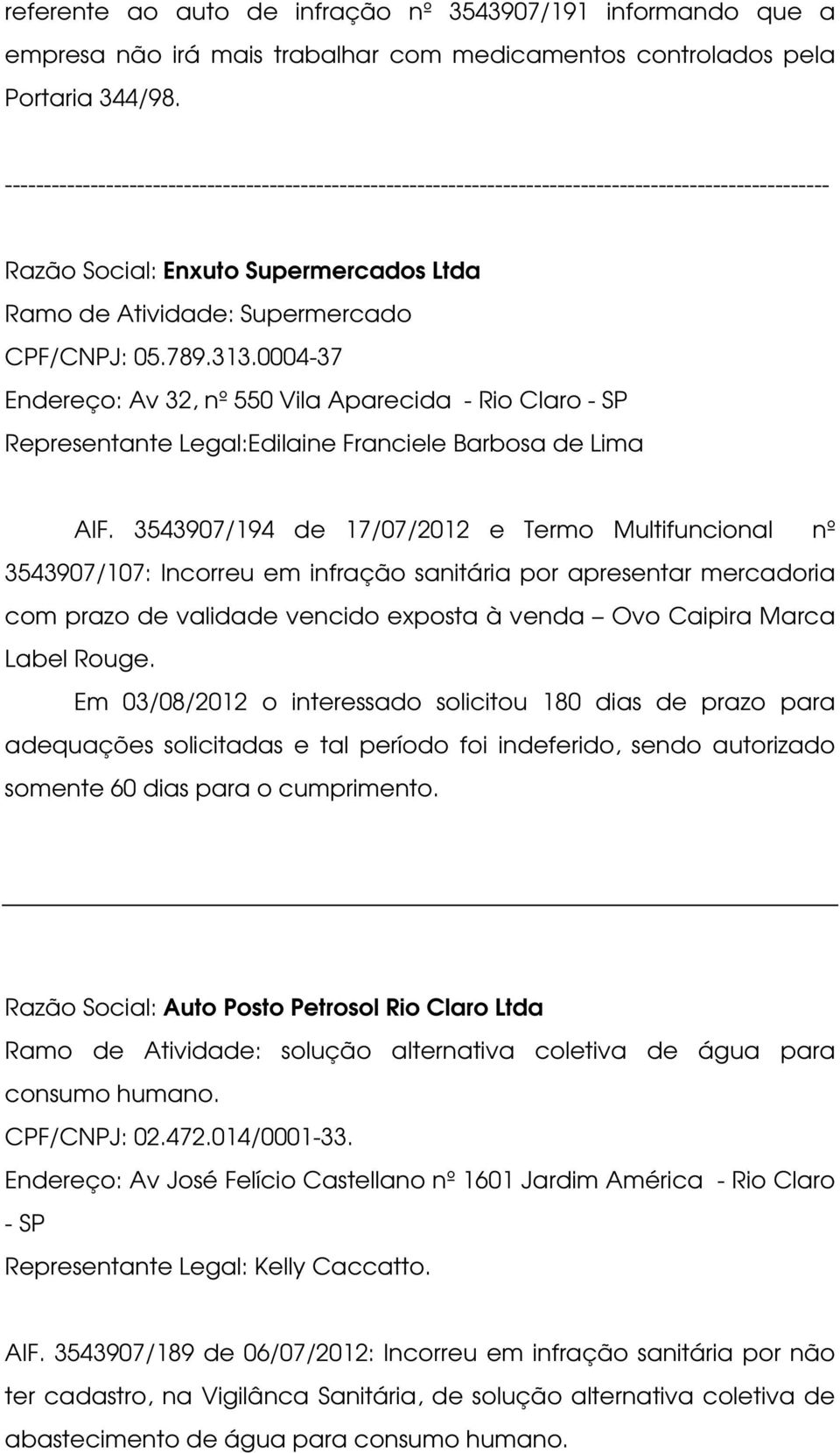 0004-37 Endereço: Av 32, nº 550 Vila Aparecida - Rio Claro - SP Representante Legal:Edilaine Franciele Barbosa de Lima AIF.