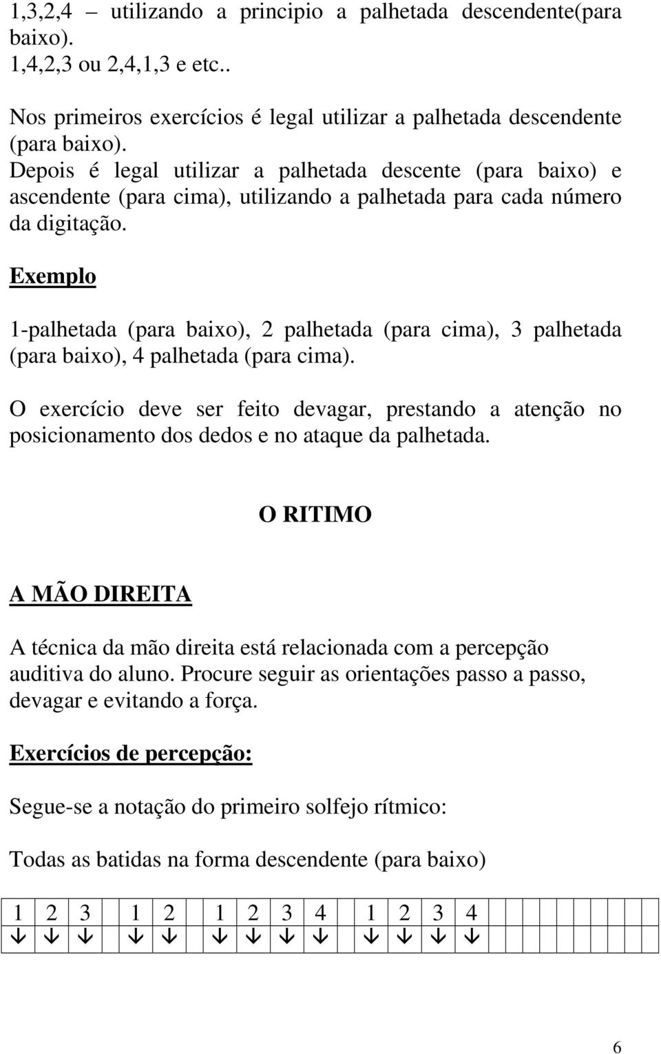 Exemplo 1-palhetada (para baixo), 2 palhetada (para cima), 3 palhetada (para baixo), 4 palhetada (para cima).