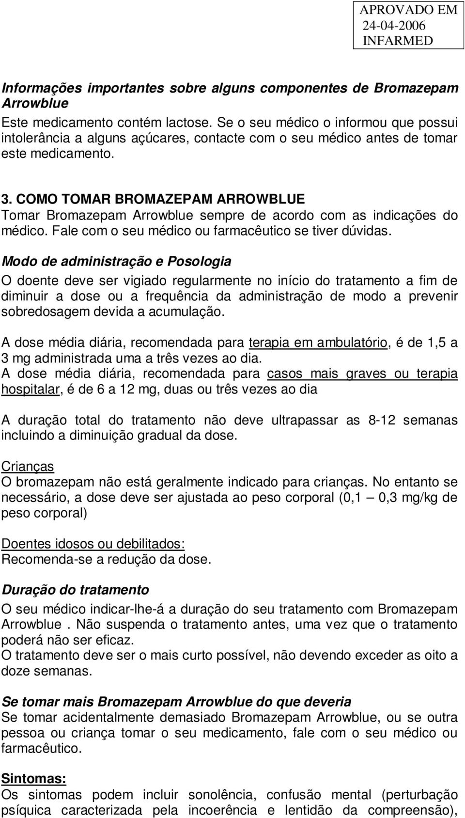 COMO TOMAR BROMAZEPAM ARROWBLUE Tomar Bromazepam Arrowblue sempre de acordo com as indicações do médico. Fale com o seu médico ou farmacêutico se tiver dúvidas.