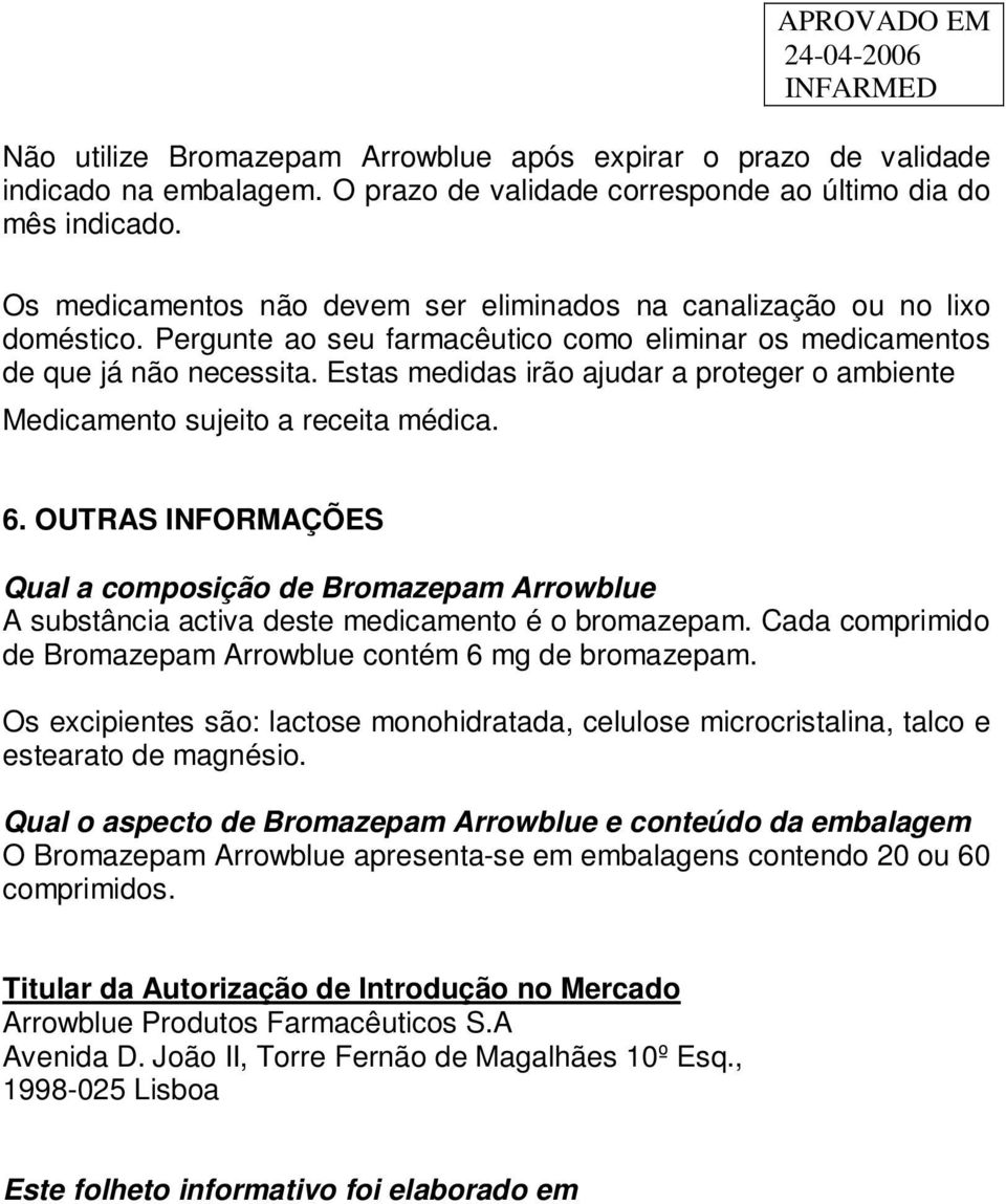 Estas medidas irão ajudar a proteger o ambiente Medicamento sujeito a receita médica. 6.