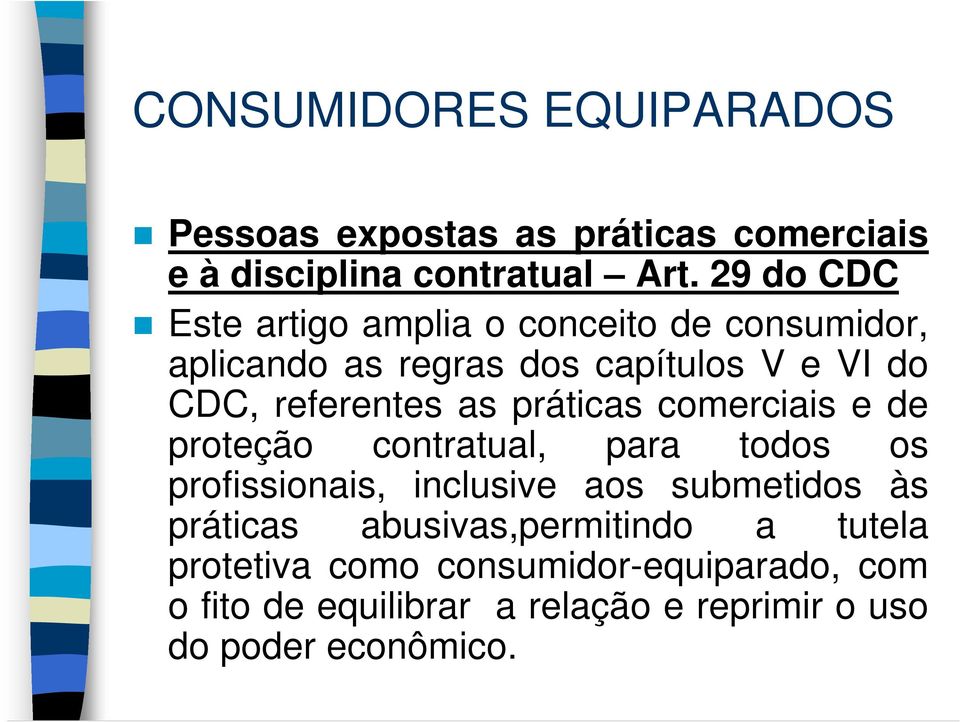 as práticas comerciais e de proteção contratual, para todos os profissionais, inclusive aos submetidos às práticas