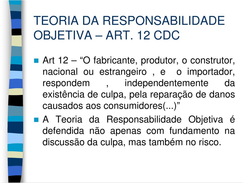 importador, respondem, independentemente da existência de culpa, pela reparação de danos