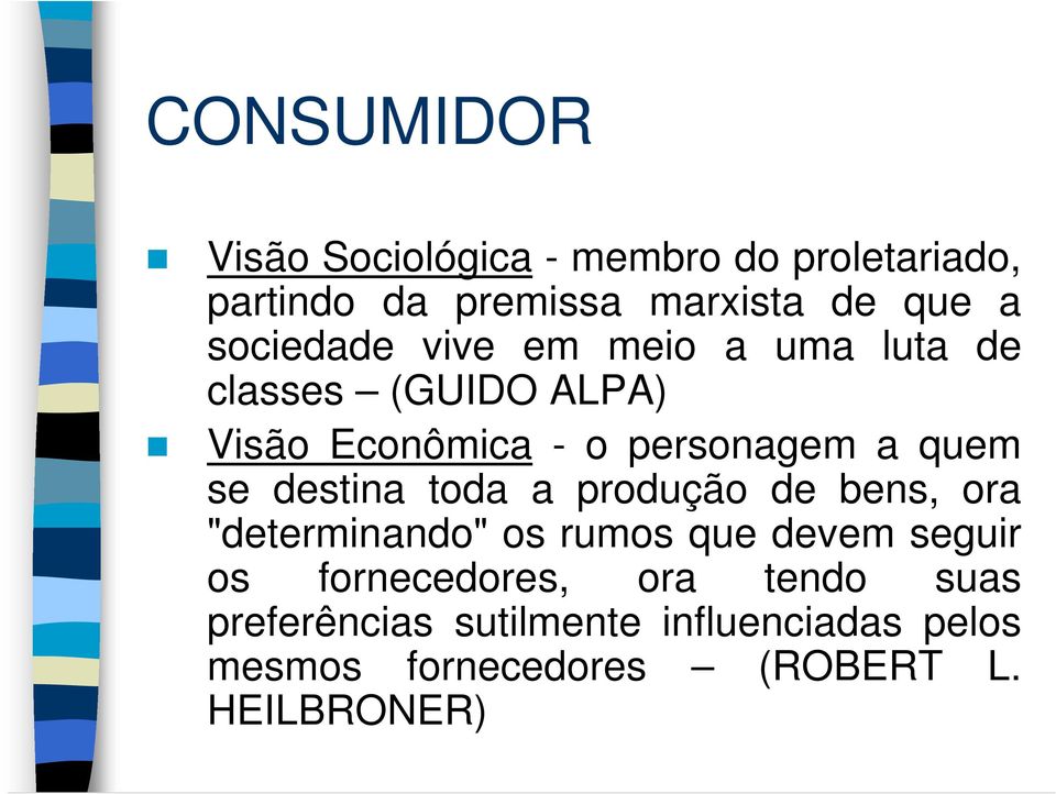 se destina toda a produção de bens, ora "determinando" os rumos que devem seguir os fornecedores,