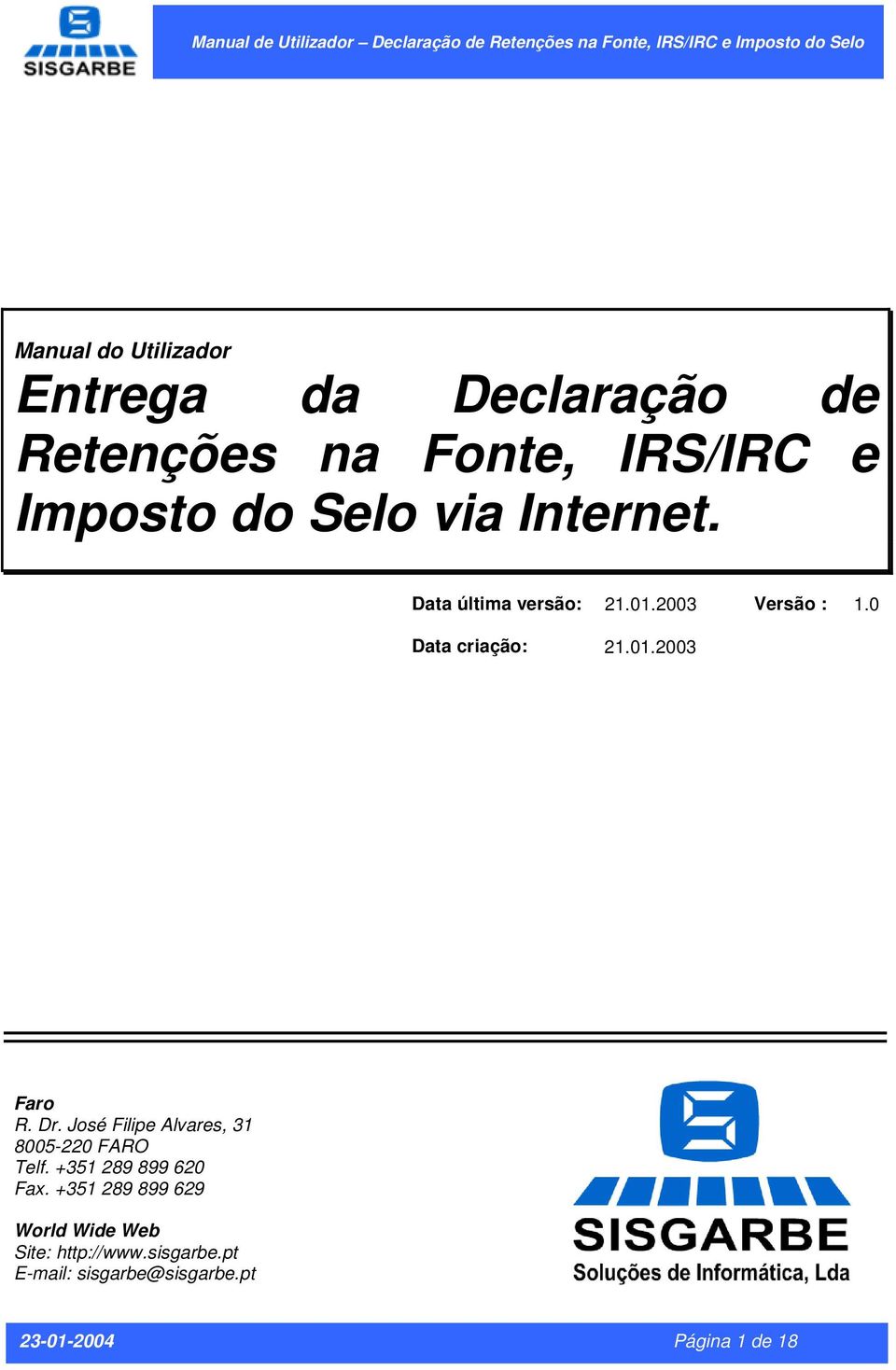 2003 Versão : 1.0 Data criação: 21.01.2003 Faro R. Dr. José Filipe Alvares, 31 8005-220 FARO Telf.