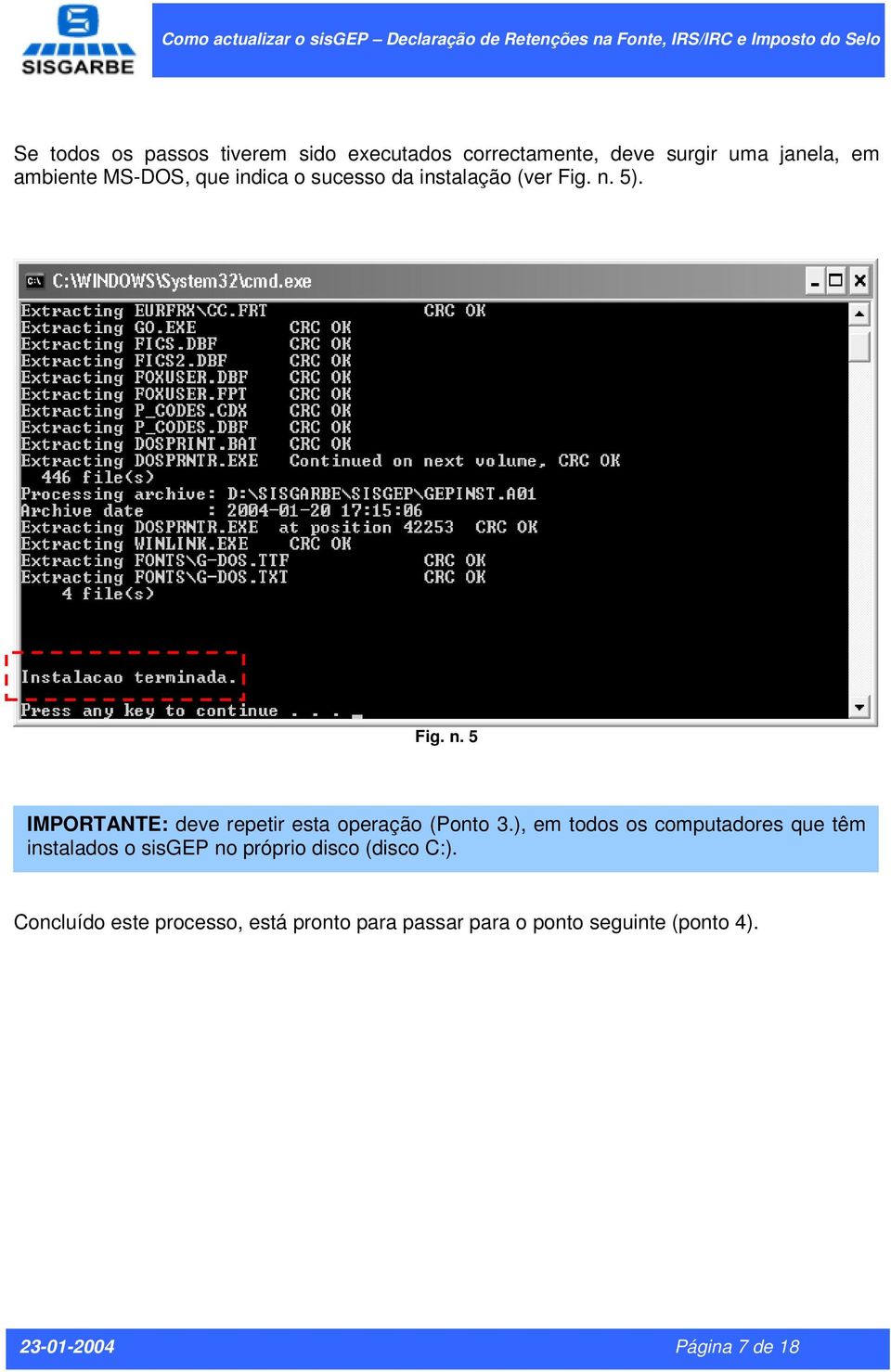 Fig. n. 5 IMPORTANTE: deve repetir esta operação (Ponto 3.