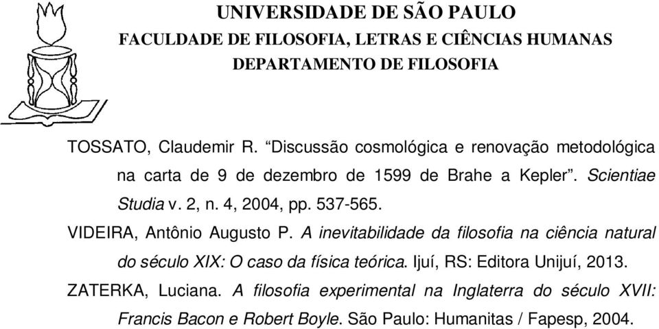 Scientiae Studia v. 2, n. 4, 2004, pp. 537-565. VIDEIRA, Antônio Augusto P.
