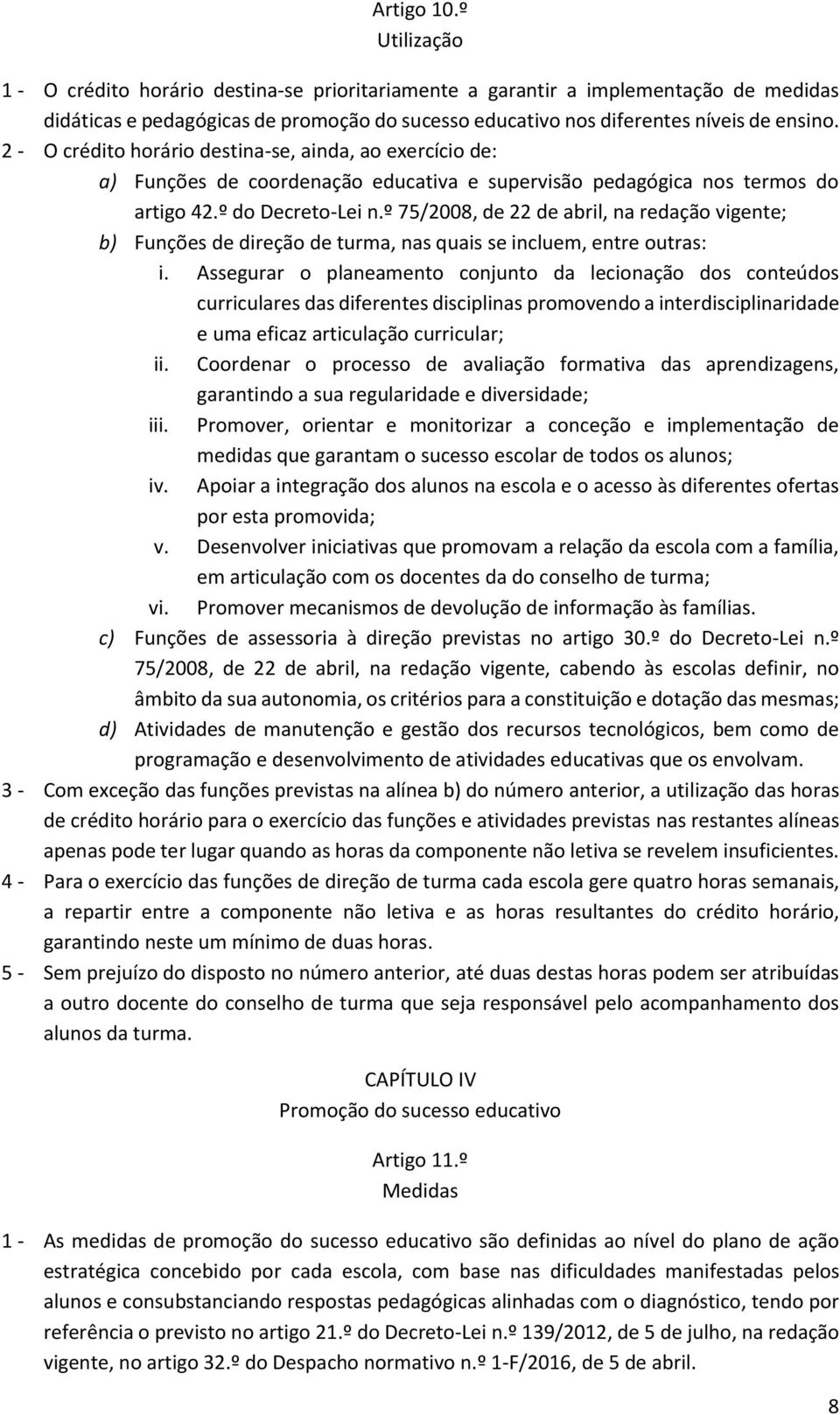 º 75/2008, de 22 de abril, na redação vigente; b) Funções de direção de turma, nas quais se incluem, entre outras: i.