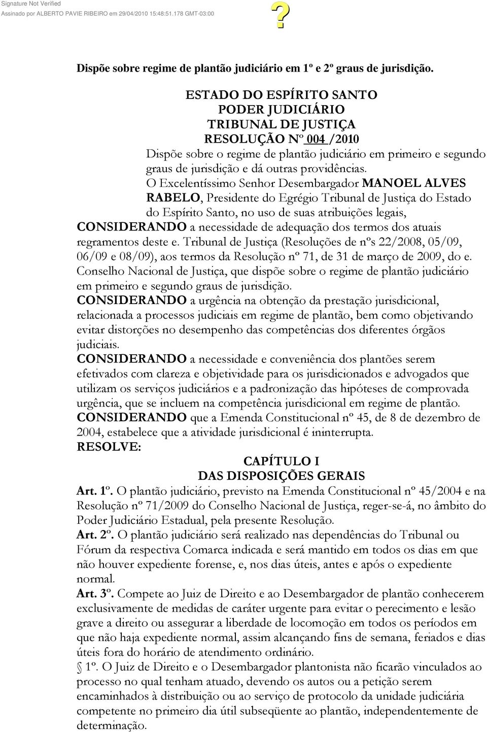 O Excelentíssimo Senhor Desembargador MANOEL ALVES RABELO, Presidente do Egrégio Tribunal de Justiça do Estado do Espírito Santo, no uso de suas atribuições legais, CONSIDERANDO a necessidade de