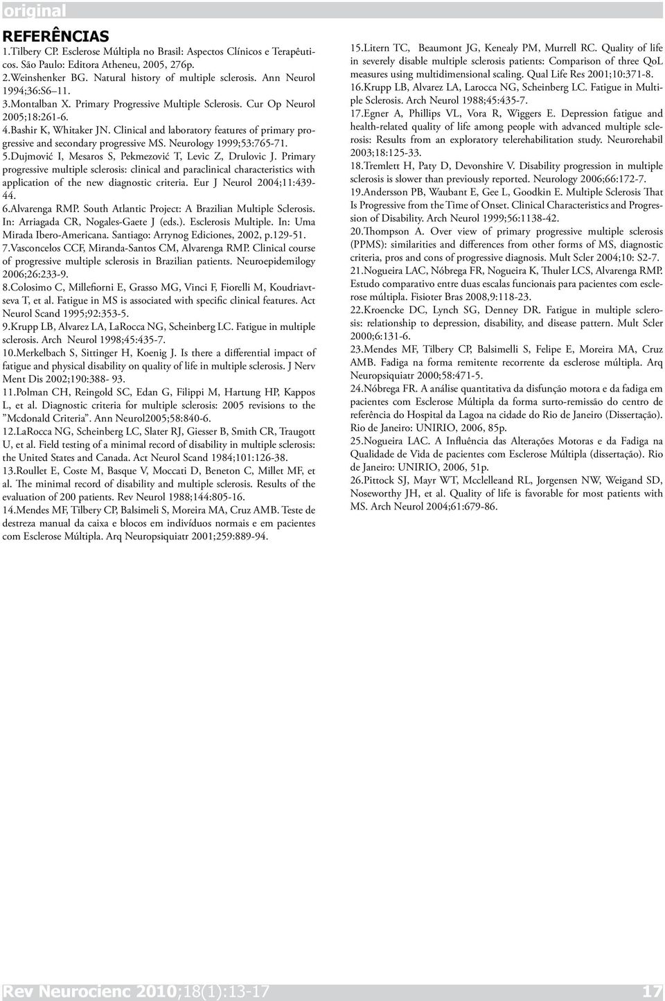 Clinical and laboratory features of primary progressive and secondary progressive MS. Neurology 1999;53:765-71. 5.Dujmović I, Mesaros S, Pekmezović T, Levic Z, Drulovic J.