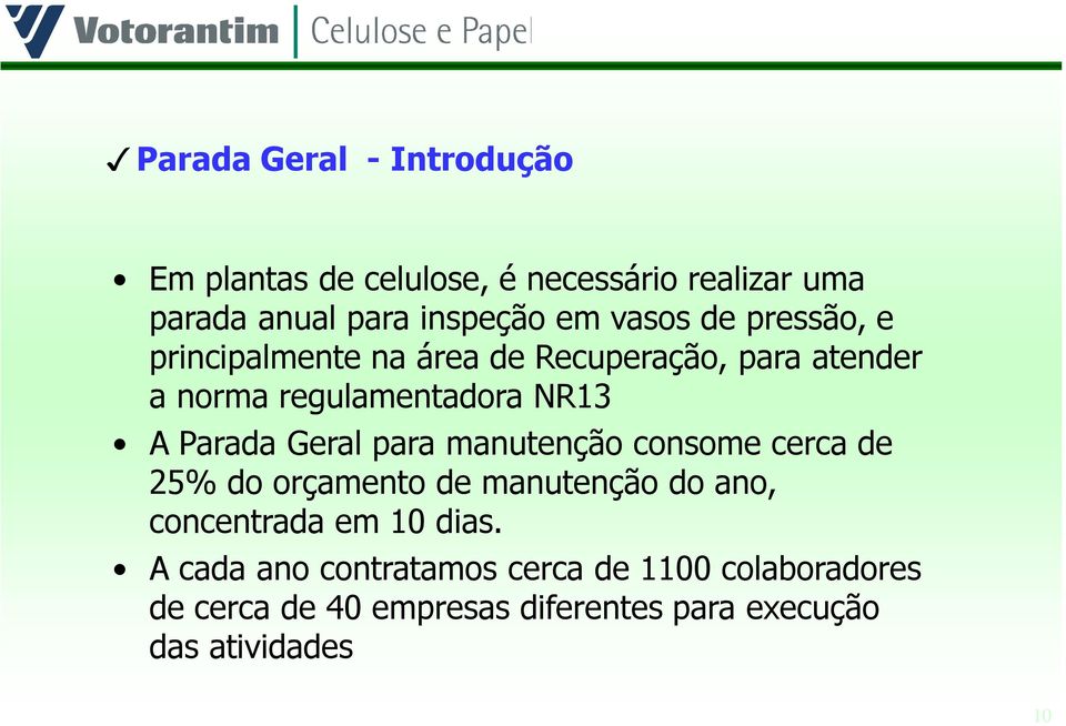 Parada Geral para manutenção consome cerca de 25% do orçamento de manutenção do ano, concentrada em 10 dias.