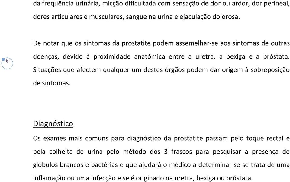 Situações que afectem qualquer um destes órgãos podem dar origem à sobreposição de sintomas.