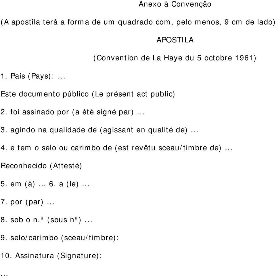 agindo na qualidade de (agissant en qualité de)... 4. e tem o selo ou carimbo de (est revêtu sceau/timbre de).