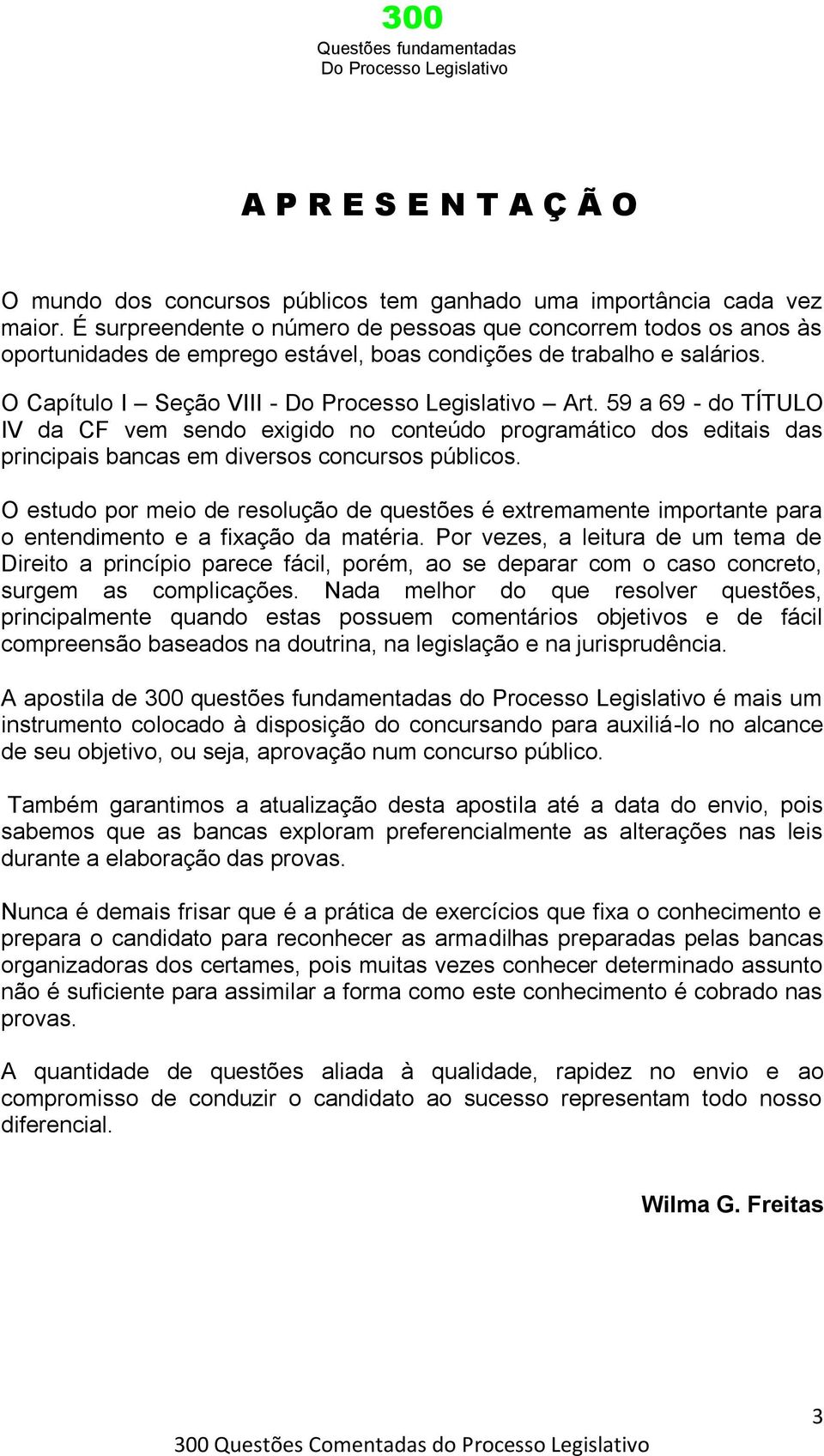 59 a 69 - do TÍTULO IV da CF vem sendo exigido no conteúdo programático dos editais das principais bancas em diversos concursos públicos.