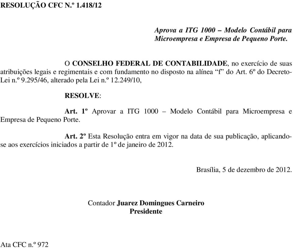 º 9.295/46, alterado pela Lei n.º 12.249/10, RESOLVE: Art.