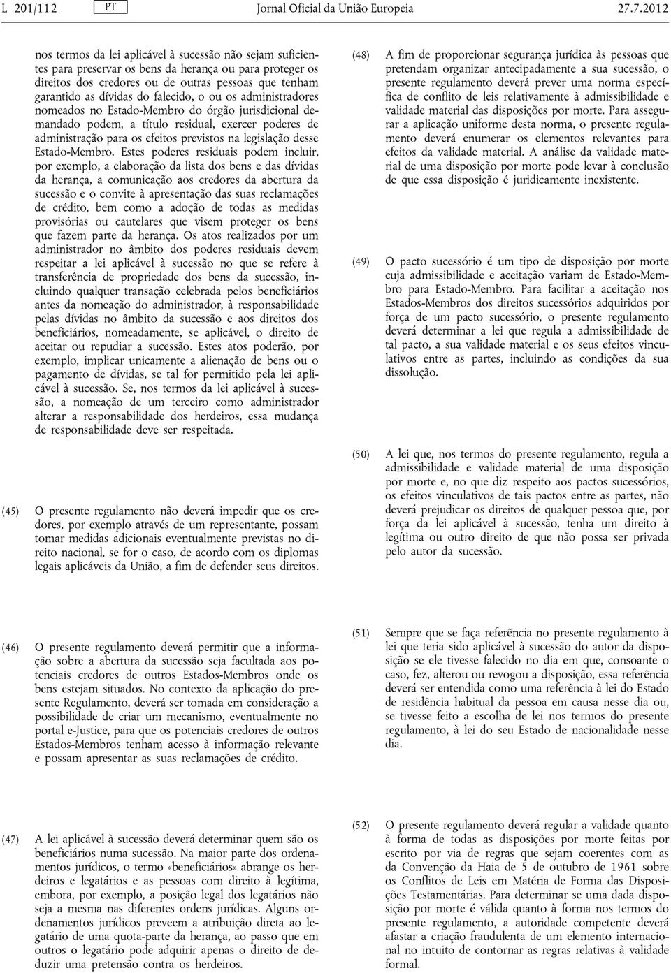 falecido, o ou os administradores nomeados no Estado-Membro do órgão jurisdicional demandado podem, a título residual, exercer poderes de administração para os efeitos previstos na legislação desse