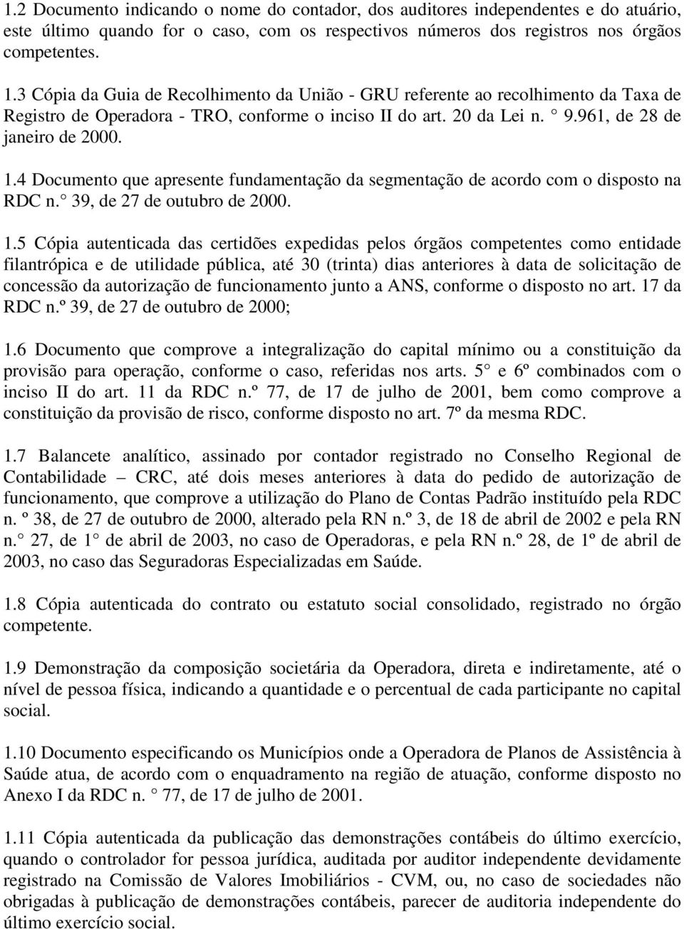 4 Documento que apresente fundamentação da segmentação de acordo com o disposto na RDC n. 39, de 27 de outubro de 2000. 1.