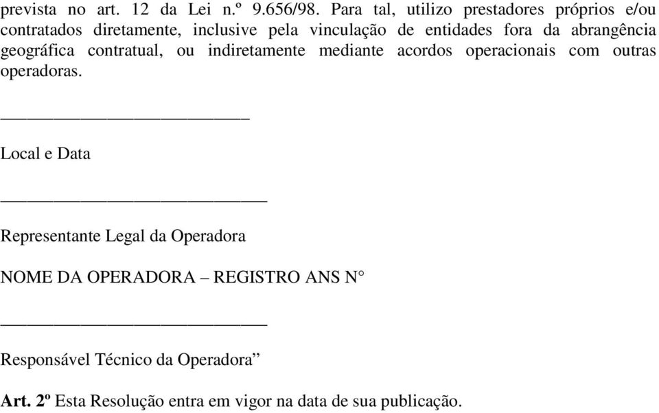 fora da abrangência geográfica contratual, ou indiretamente mediante acordos operacionais com outras