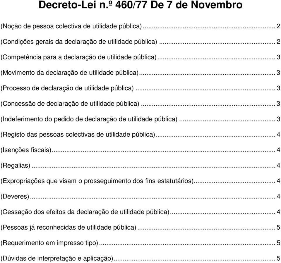 .. 3 (Concessão de declaração de utilidade pública)... 3 (Indeferimento do pedido de declaração de utilidade pública)... 3 (Registo das pessoas colectivas de utilidade pública)... 4 (Isenções fiscais).