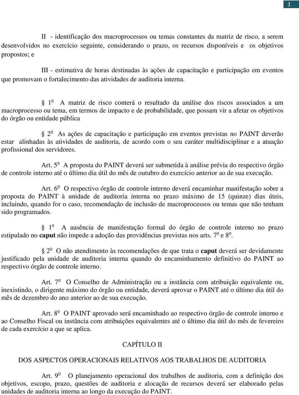 1 o A matriz de risco conterá o resultado da análise dos riscos associados a um macroprocesso ou tema, em termos de impacto e de probabilidade, que possam vir a afetar os objetivos do órgão ou