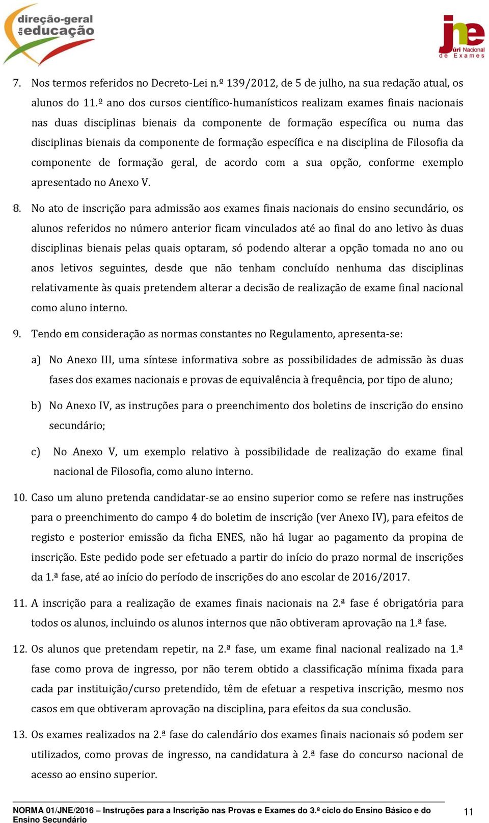 específica e na disciplina de Filosofia da componente de formação geral, de acordo com a sua opção, conforme exemplo apresentado no Anexo V. 8.