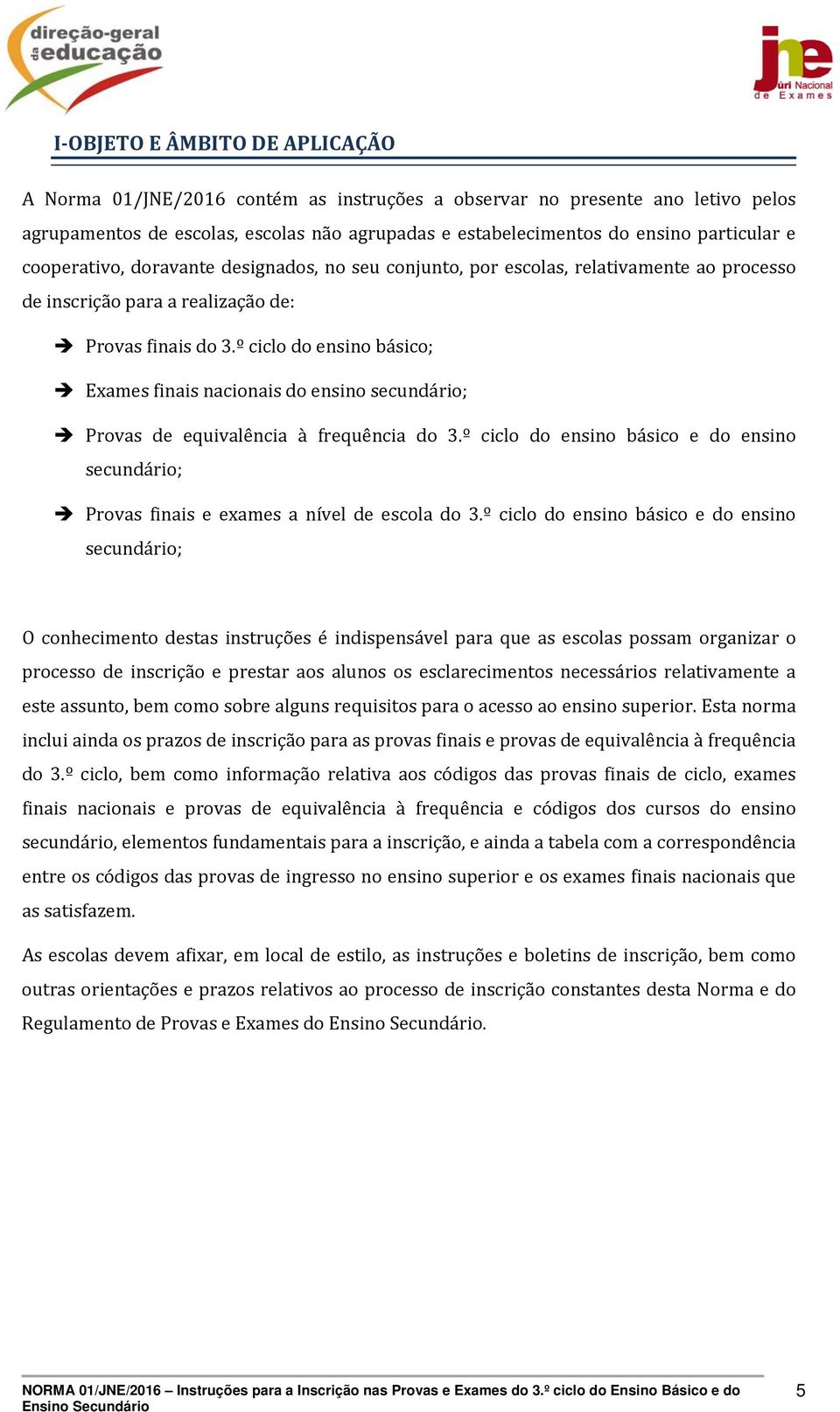 º ciclo do ensino básico; Exames finais nacionais do ensino secundário; Provas de equivalência à frequência do 3.