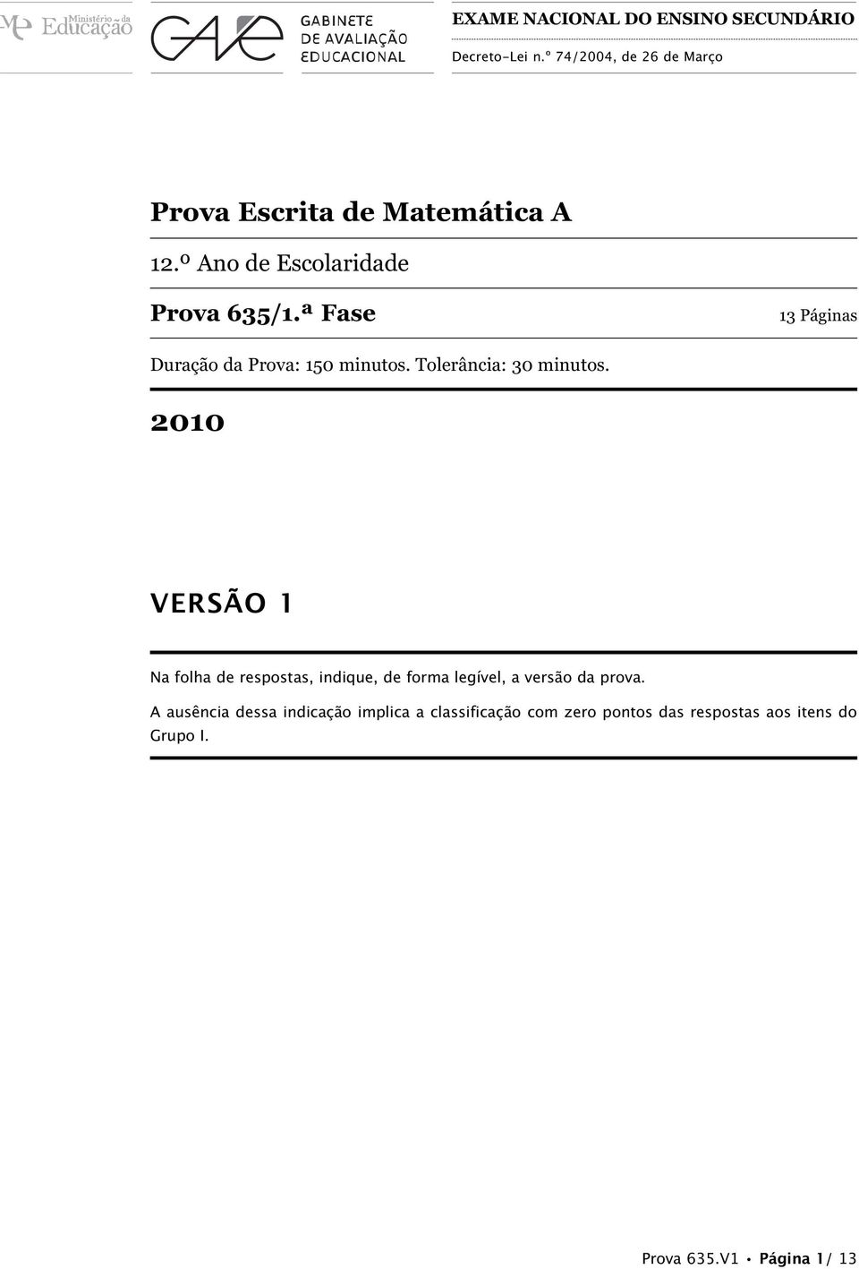 00 VERSÃ Na folha de respostas, indiqe, de forma legível, a versão da prova.