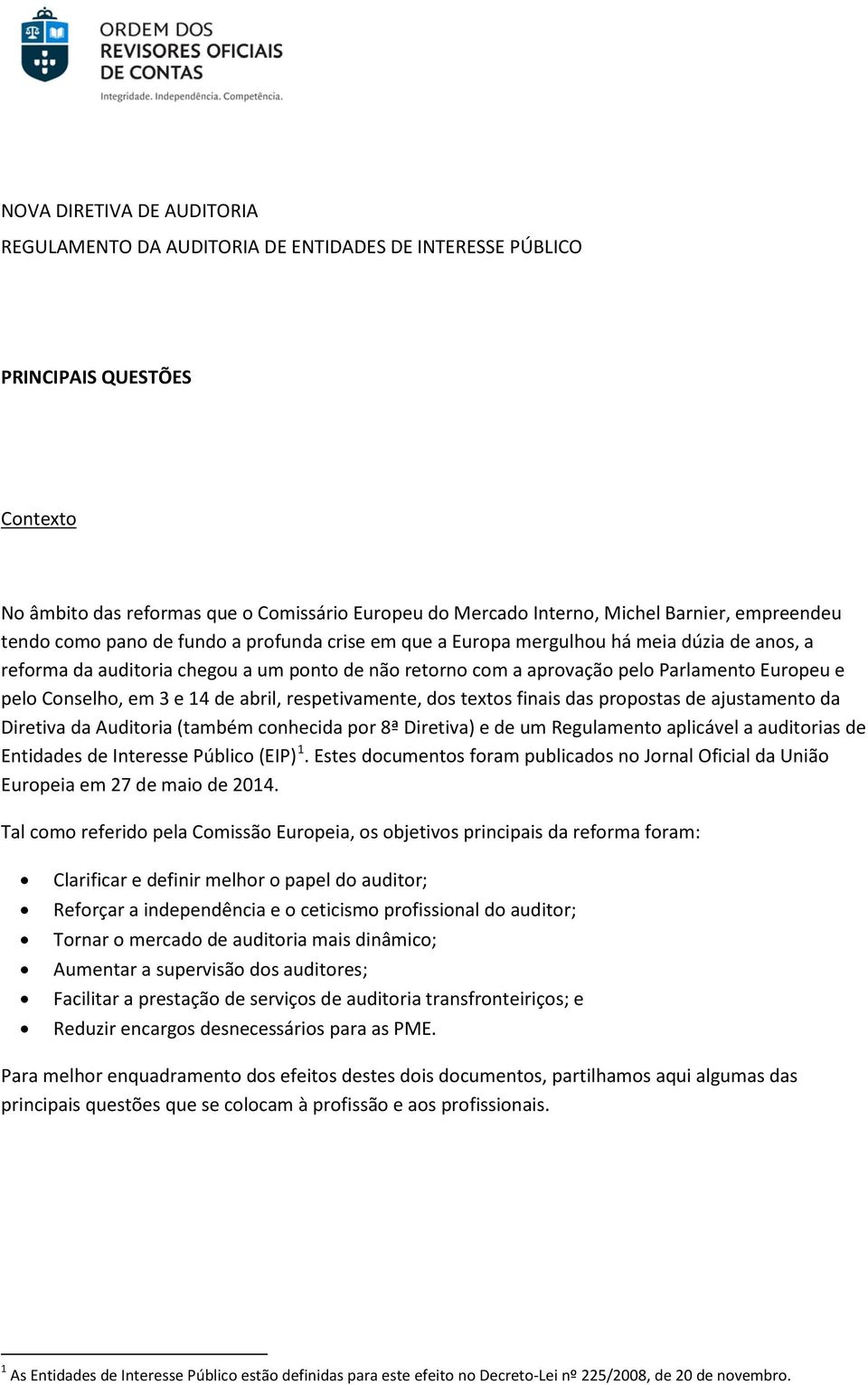 pelo Conselho, em 3 e 14 de abril, respetivamente, dos textos finais das propostas de ajustamento da Diretiva da Auditoria (também conhecida por 8ª Diretiva) e de um Regulamento aplicável a