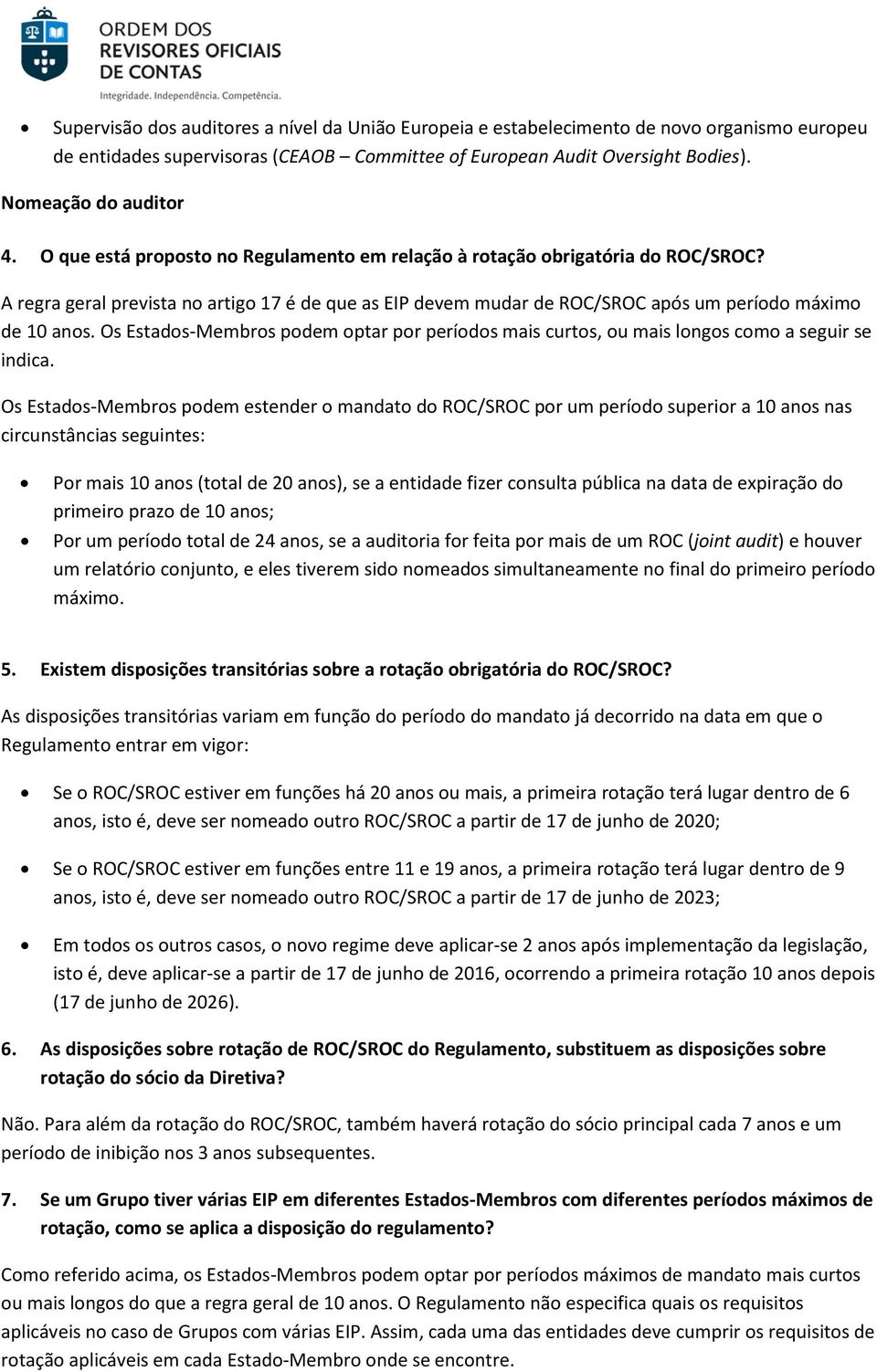 Os Estados-Membros podem optar por períodos mais curtos, ou mais longos como a seguir se indica.