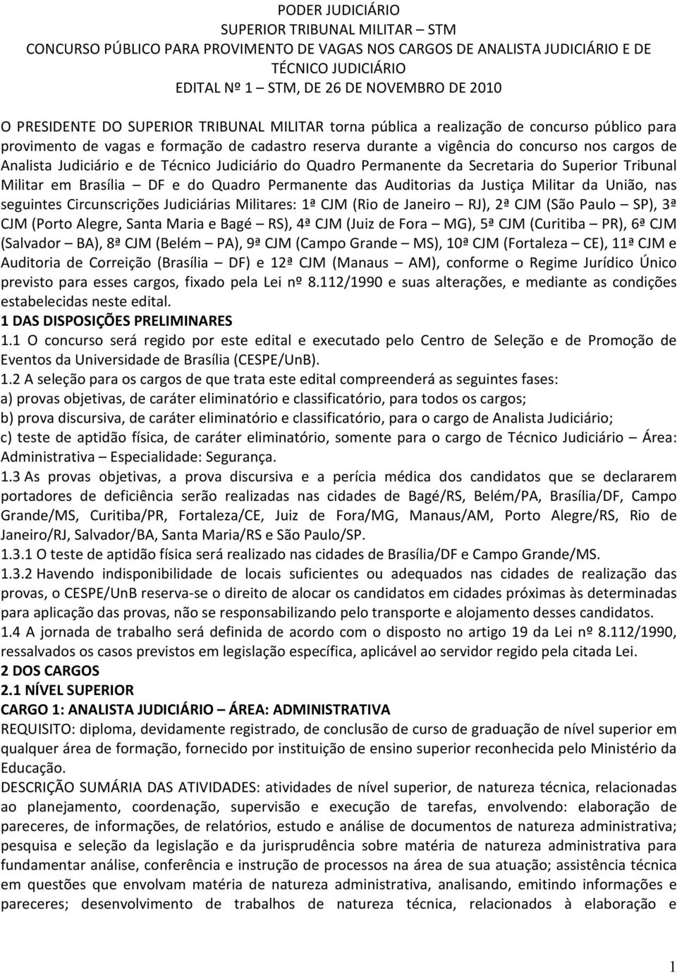 Judiciário e de Técnico Judiciário do Quadro Permanente da Secretaria do Superior Tribunal Militar em Brasília DF e do Quadro Permanente das Auditorias da Justiça Militar da União, nas seguintes