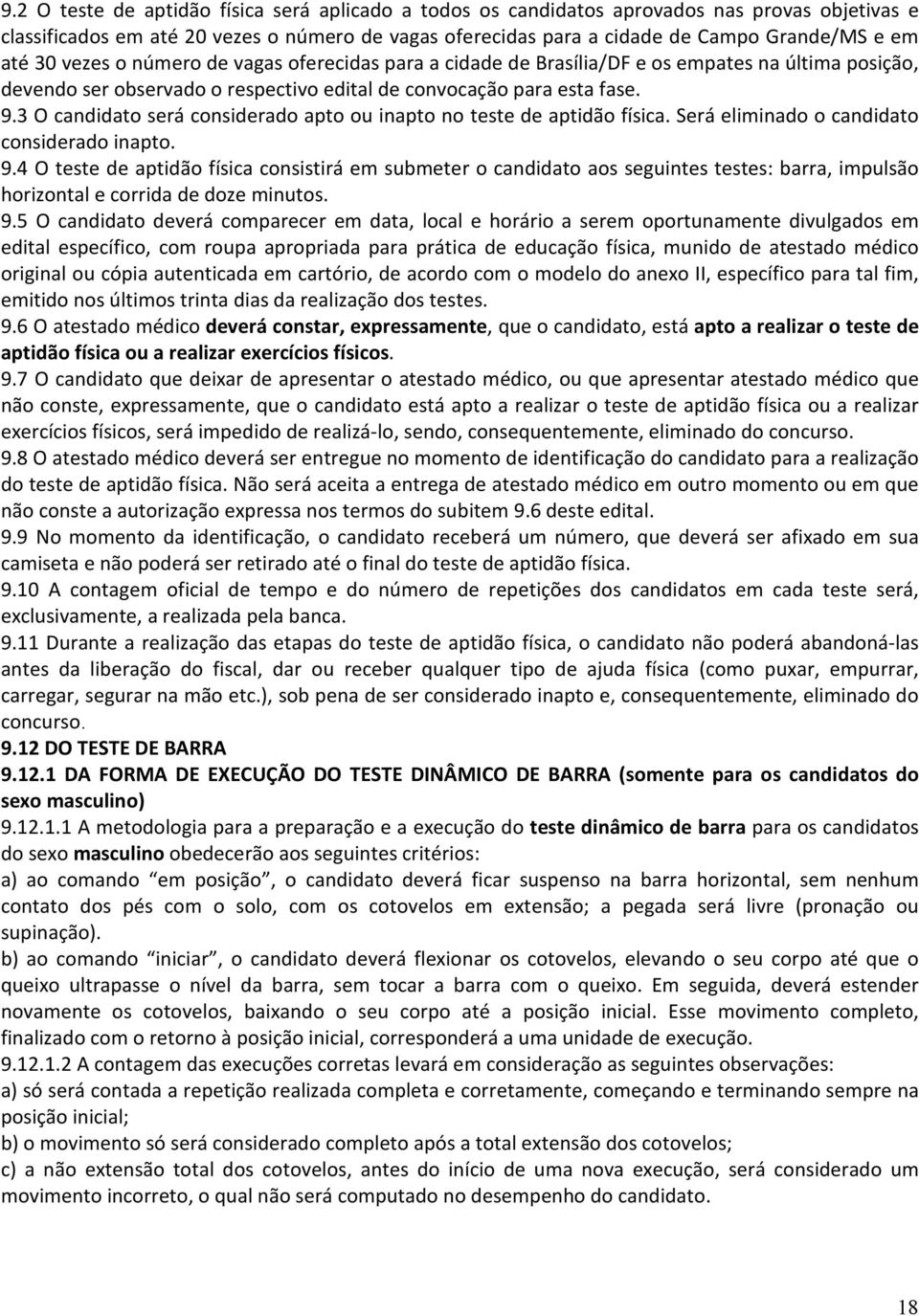 3 O candidato será considerado apto ou inapto no teste de aptidão física. Será eliminado o candidato considerado inapto. 9.