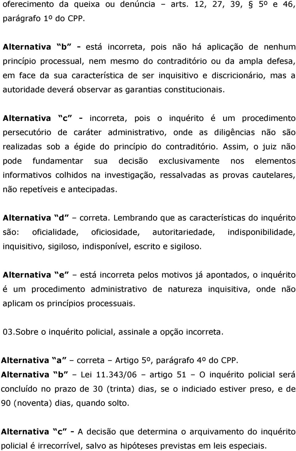 mas a autoridade deverá observar as garantias constitucionais.