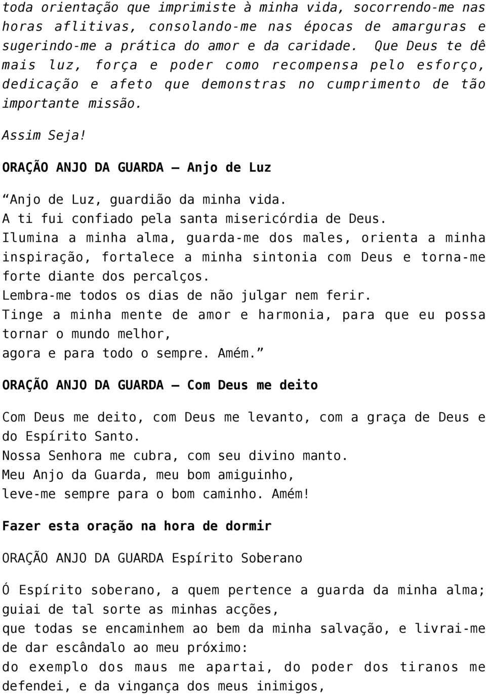 ORAÇÃO ANJO DA GUARDA Anjo de Luz Anjo de Luz, guardião da minha vida. A ti fui confiado pela santa misericórdia de Deus.