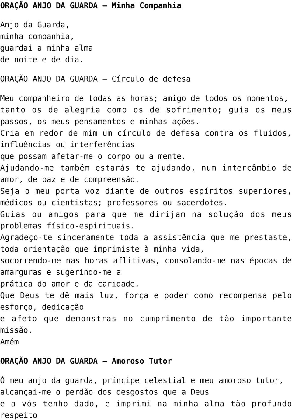 ações. Cria em redor de mim um círculo de defesa contra os fluidos, influências ou interferências que possam afetar me o corpo ou a mente.