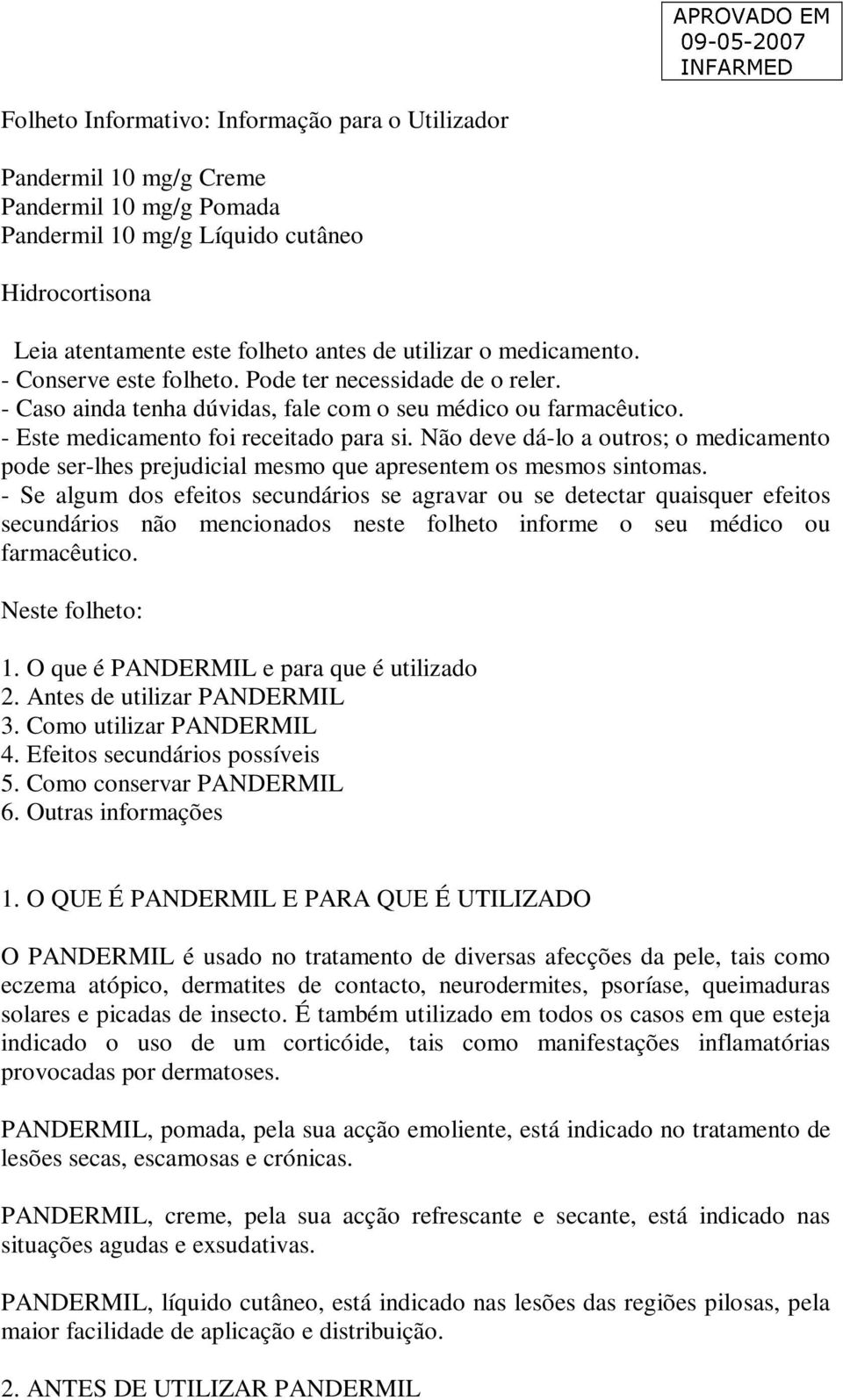 Não deve dá-lo a outros; o medicamento pode ser-lhes prejudicial mesmo que apresentem os mesmos sintomas.