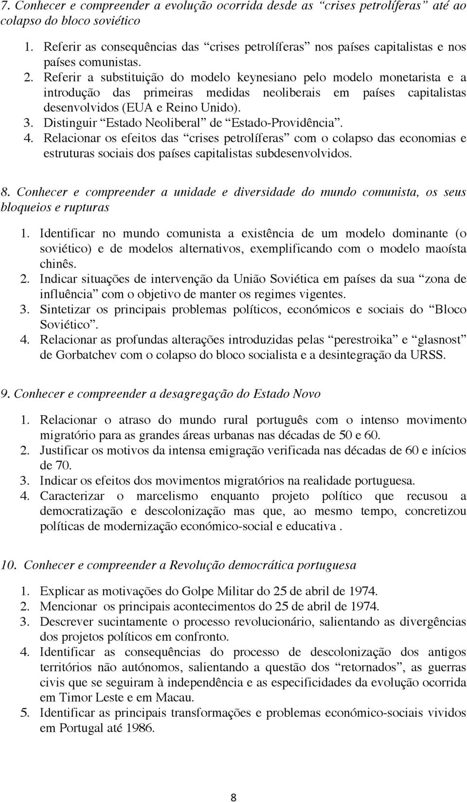 Referir a substituição do modelo keynesiano pelo modelo monetarista e a introdução das primeiras medidas neoliberais em países capitalistas desenvolvidos (EUA e Reino Unido). 3.