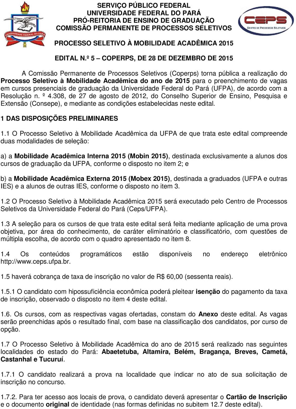 preenchimento de vagas em cursos presenciais de graduação da Universidade Federal do Pará (UFPA), de acordo com a Resolução n. º 4.