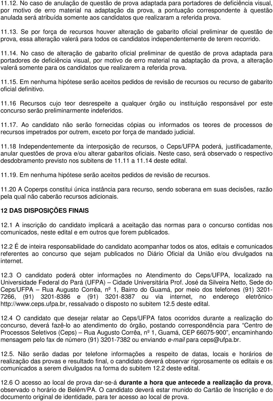 somente aos candidatos que realizaram a referida prova. 11.13.