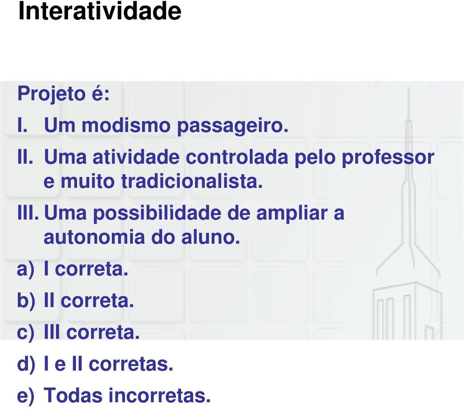 III. Uma possibilidade de ampliar a autonomia do aluno.