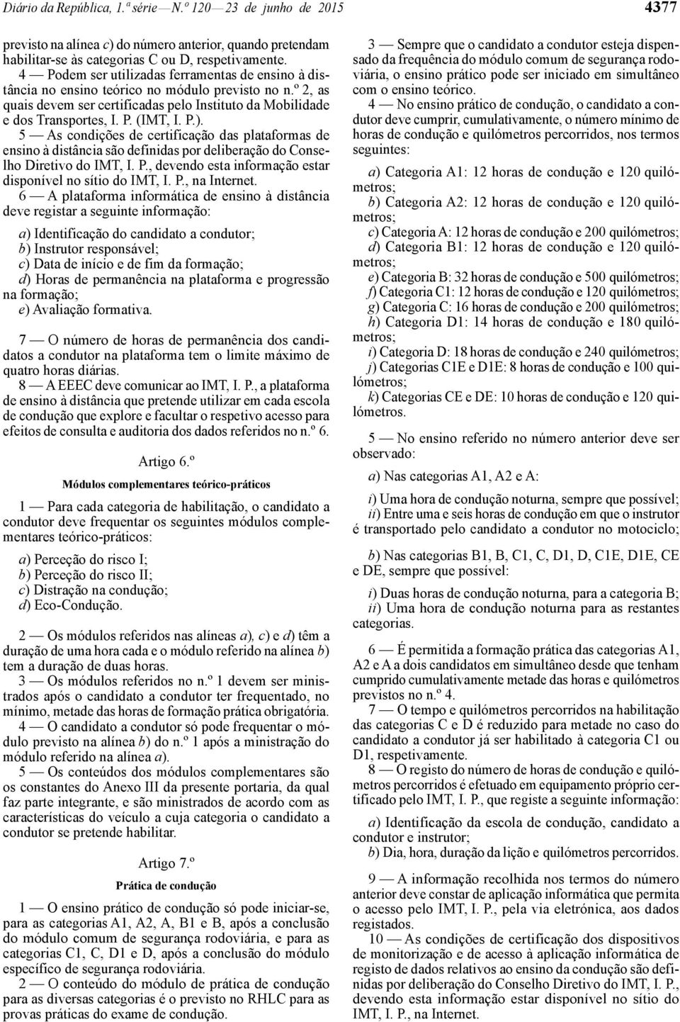 P.). 5 As condições de certificação das plataformas de ensino à distância são definidas por deliberação do Conselho Diretivo do IMT, I. P., devendo esta informação estar disponível no sítio do IMT, I.