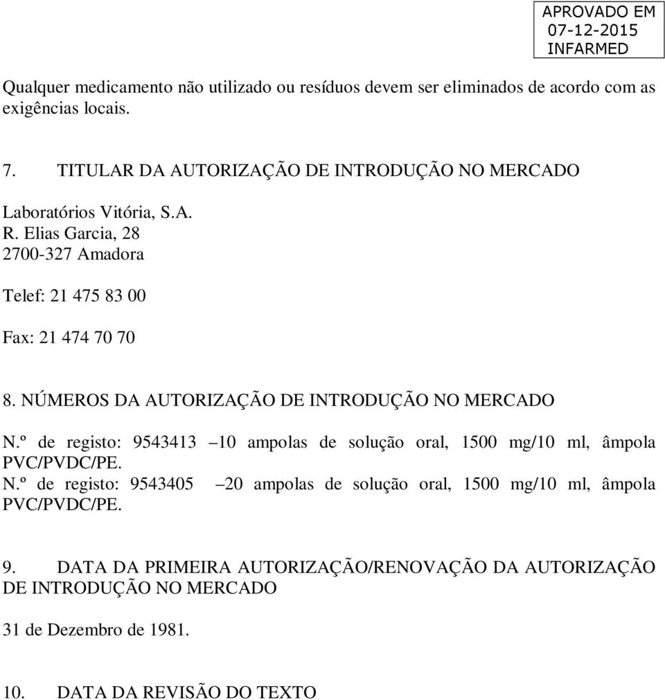 NÚMEROS DA AUTORIZAÇÃO DE INTRODUÇÃO NO MERCADO N.º de registo: 9543413 10 ampolas de solução oral, 1500 mg/10 ml, âmpola PVC/PVDC/PE. N.º de registo: 9543405 20 ampolas de solução oral, 1500 mg/10 ml, âmpola PVC/PVDC/PE.