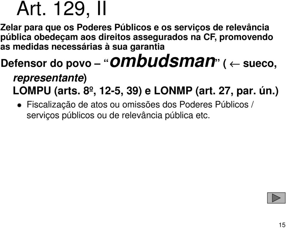 ombudsman ( sueco, representante) LOMPU (arts. 8º, 12-5, 39) e LONMP (art. 27, par. ún.