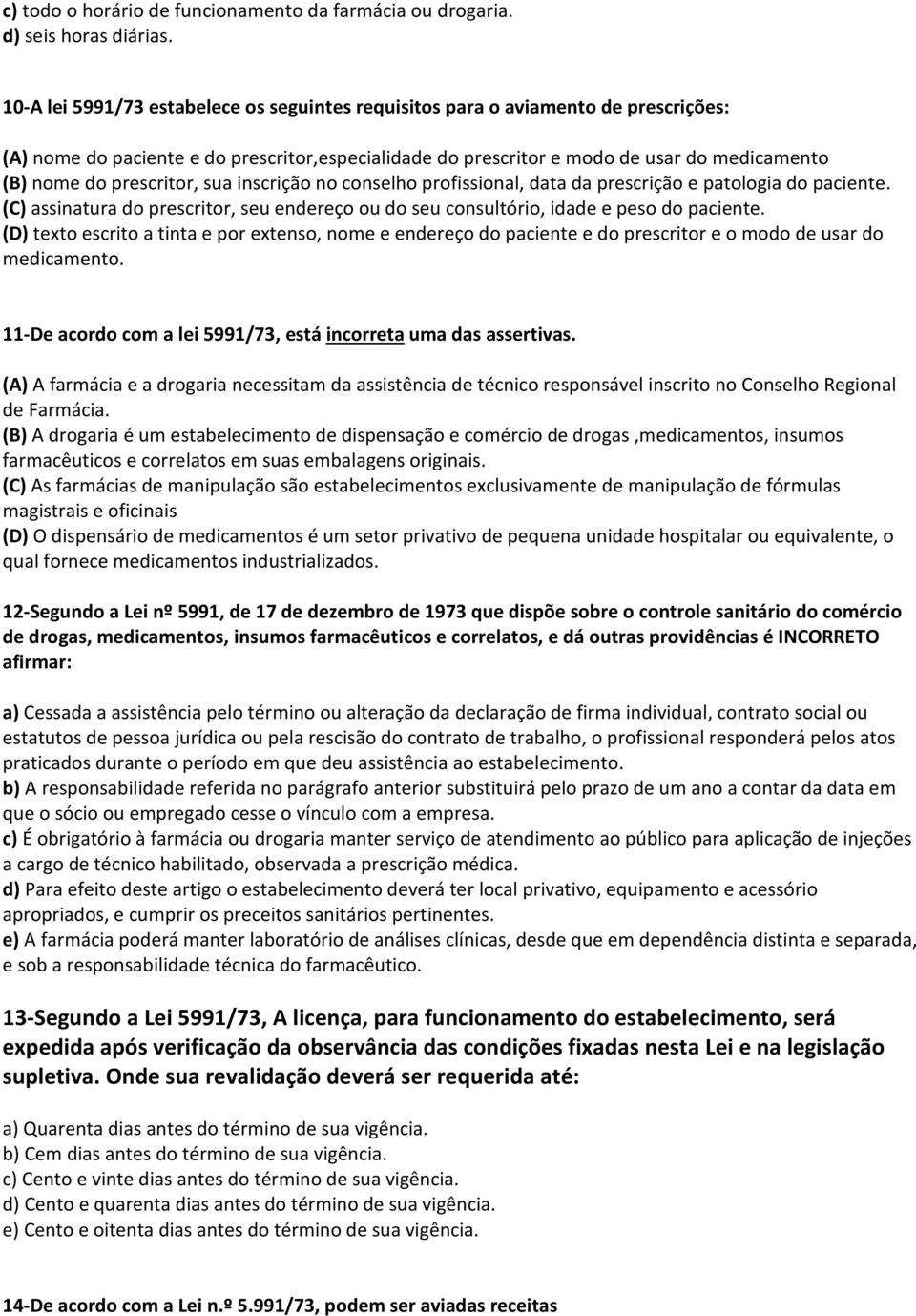 prescritor, sua inscrição no conselho profissional, data da prescrição e patologia do paciente. (C) assinatura do prescritor, seu endereço ou do seu consultório, idade e peso do paciente.