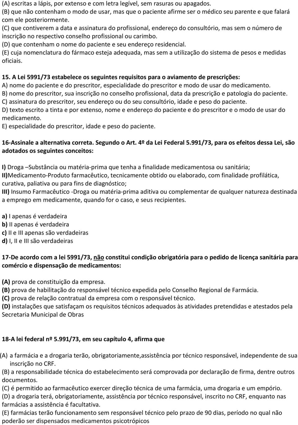 (C) que contiverem a data e assinatura do profissional, endereço do consultório, mas sem o número de inscrição no respectivo conselho profissional ou carimbo.