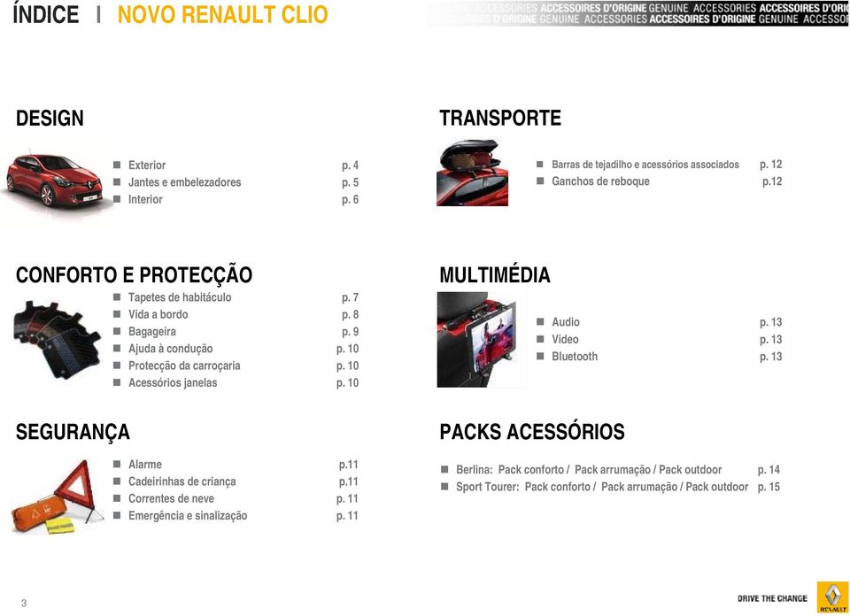 10 Acessórios janelas p. 10 SEGURANÇA Alarme p.11 Cadeirinhas de criança p.11 Correntes de neve p. 11 Emergência e sinalização p.