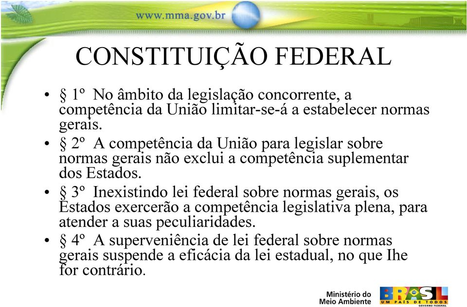 3º Inexistindo lei federal sobre normas gerais, os Estados exercerão a competência legislativa plena, para atender a suas