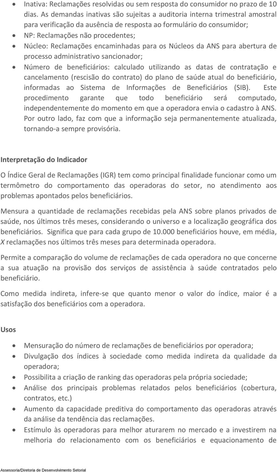 encaminhadas para os Núcleos da ANS para abertura de processo administrativo sancionador; Número de beneficiários: calculado utilizando as datas de contratação e cancelamento (rescisão do contrato)